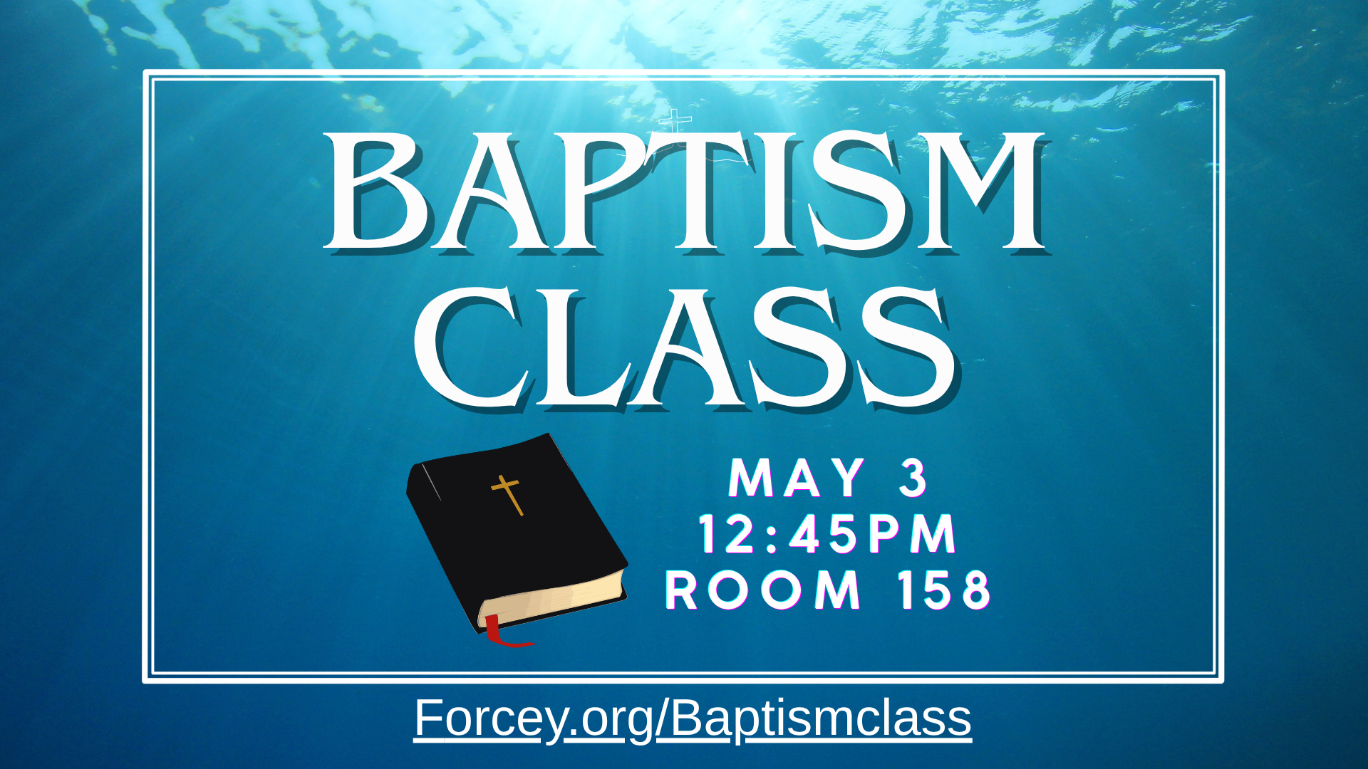 Poster announcing Baptism Class with date May 3, 12:45 PM, Room 158, Forcey.org/BaptismClass